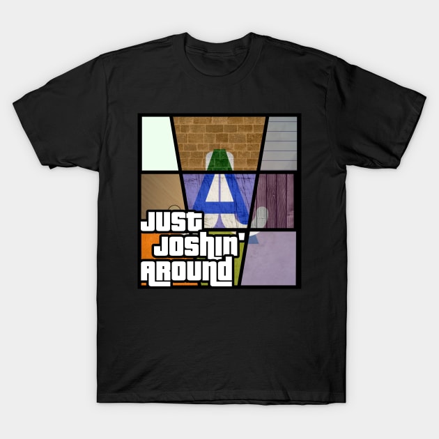 Just Joshin' Around - Grand Theft Auto Edition T-Shirt by JustJoshinAround83